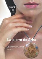 Couverture du livre « La pierre de srha - tome ii : le talisman zuma » de Nora . aux éditions Le Lys Bleu