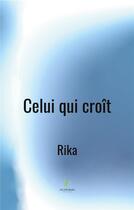 Couverture du livre « Celui qui croit » de Rika aux éditions Le Lys Bleu
