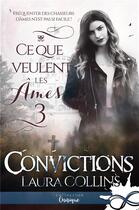 Couverture du livre « Ce que veulent les ames - t03 - convictions - ce que veulent les ames, t3 » de Laura Collins aux éditions Collection Infinity