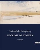 Couverture du livre « LE CRIME DE L'OPÉRA : Tome I » de Du Boisgobey aux éditions Culturea