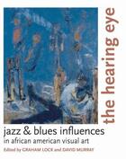 Couverture du livre « The Hearing Eye: Jazz & Blues Influences in African American Visual Ar » de Graham Lock aux éditions Oxford University Press Usa