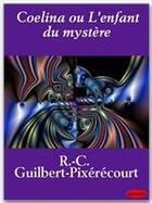 Couverture du livre « Coelina ou l'enfant du mystère » de Rene-Charles Guilbert De Pixerecourt aux éditions Ebookslib