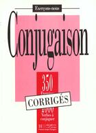 Couverture du livre « Les 350 exercices - conjugaison - corriges » de Bady/Greaves/Petetin aux éditions Hachette Fle