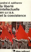 Couverture du livre « La liberté intellectuelle en U.R.S.S. et la coexistence » de Andrei D. Sakharov aux éditions Gallimard