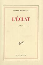 Couverture du livre « L'eclat » de Pierre Moustiers aux éditions Gallimard