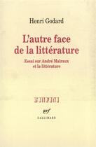 Couverture du livre « L'autre face de la litterature - essai sur andre malraux et la litterature » de Henri Godard aux éditions Gallimard