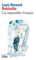 Couverture du livre « Ces impossibles français » de Louis-Bernard Robitaille aux éditions Gallimard