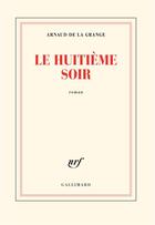 Couverture du livre « Le huitième soir » de Arnaud De La Grange aux éditions Gallimard