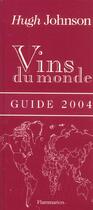 Couverture du livre « Vins du monde - guide 2004 (édition 2004) » de Hugh Johnson aux éditions Flammarion