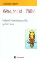 Couverture du livre « Metro, Boulot... Philo ; La Philosophie, Un Art De Vivre Pour Aujourd'Hui » de Gilles Prod'Homme aux éditions Intereditions