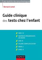 Couverture du livre « Guide clinique des tests chez l'enfant ; WISC-IV ; matrices progressives de Raven ; EDEI ; Figure complexe de Rey ; NEMI-2 ; KABC-II ; 3ème édition » de Bernard Jumel aux éditions Dunod