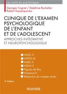 Couverture du livre « Clinique de l'examen psychologique de l'enfant et de l'adolescent : Approches intégrative et neuropsychologique (4e édition) » de Robert Voyazopoulos et Georges Cognet et Delphine Bachelier aux éditions Dunod