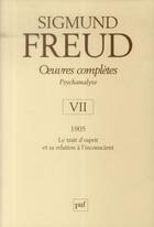 Couverture du livre « Oeuvres complètes de Freud Tome 7 : 1905 ; le trait d'esprit et sa relation à l'inconscient » de Sigmund Freud aux éditions Puf