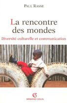 Couverture du livre « La rencontre des mondes ; diversité culturelle et communication » de Paul Rasse aux éditions Armand Colin