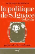 Couverture du livre « La Politique de saint Ignace de Loyola » de Dominique Bertrand aux éditions Cerf