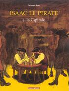 Couverture du livre « Isaac le pirate Tome 4 ; la capitale » de Christophe Blain aux éditions Dargaud