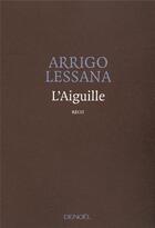 Couverture du livre « L'aiguille » de Arrigo Lessana aux éditions Denoel