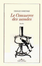 Couverture du livre « Le Commerce Des Mondes » de Charles Dobzynski aux éditions Temps Actuels