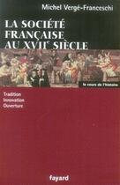 Couverture du livre « La société française au XVII siècle ; tradition, innovation, ouverture » de Michel Verge-Franceschi aux éditions Fayard