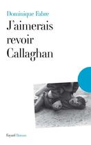 Couverture du livre « J'aimerais revoir Callaghan » de Fabre-D aux éditions Fayard