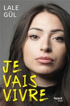 Couverture du livre « Je vais vivre » de Lale Gul aux éditions Fayard