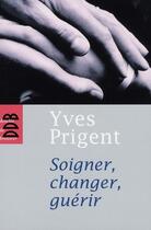 Couverture du livre « Soigner, changer, guérir » de Yves Prigent aux éditions Desclee De Brouwer