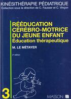 Couverture du livre « Rééducation cérébro-motrice du jeune enfant : Éducation thérapeutique » de Michel Le Métayer aux éditions Elsevier-masson