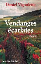 Couverture du livre « Vendanges ecarlates » de Daniel Vigoulette aux éditions Albin Michel