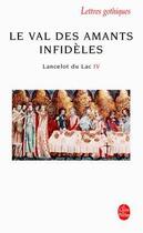 Couverture du livre « Lancelot du lac Tome 4 ; le val des amants infidèles » de Anonyme aux éditions Le Livre De Poche