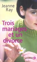 Couverture du livre « Trois mariages et un divorce » de Jeanne Ray aux éditions Presses De La Cite