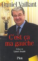 Couverture du livre « C'Est Ca Ma Gauche » de Daniel Vaillant aux éditions Plon