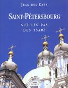 Couverture du livre « Saint-Pétersbourg ; sur les pas des tsars » de Jean Des Cars aux éditions Perrin