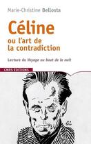 Couverture du livre « Céline ou l'art de la contradiction » de Marie-Christine Bellosta aux éditions Cnrs