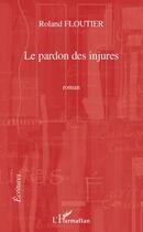 Couverture du livre « Le pardon des injures » de Roland Floutier aux éditions L'harmattan