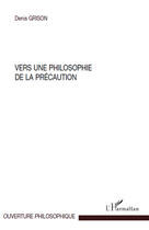 Couverture du livre « Vers une philosophie de la précaution » de Denis Grison aux éditions Editions L'harmattan