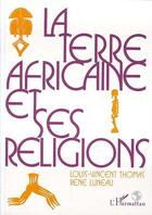 Couverture du livre « La terre africaine et ses religions » de Louis-Vincent Thomas aux éditions Editions L'harmattan