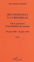 Couverture du livre « De l'oubangui a la rochelle ou le parcours d'un bataillon de marche - 18 juin 1940-18 juin 1945 - re » de Pierre Sammy-Mackfoy aux éditions Editions L'harmattan