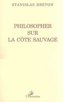 Couverture du livre « Philosopher sur la cote sauvage » de Stanislas Breton aux éditions Editions L'harmattan