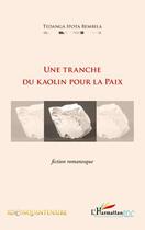 Couverture du livre « Une tranche du kaolin pour la paix » de Ipota Bembela Tedanga aux éditions Editions L'harmattan