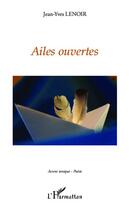 Couverture du livre « Ailes ouvertes » de Jean-Yves Lenoir aux éditions Editions L'harmattan