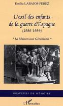 Couverture du livre « L'exil des enfants de la guerre d'espagne, 1936-1939 » de Emilia Labajos-Perez aux éditions L'harmattan