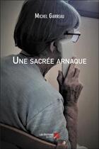 Couverture du livre « Une sacrée arnaque » de Michel Garreau aux éditions Editions Du Net