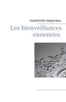 Couverture du livre « Les bienveillances ennemies » de Adelymbes Vaulhemille aux éditions Books On Demand