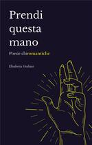 Couverture du livre « Prendi questa mano : poésie chiromantiche » de Elisabetta Giuliani aux éditions Books On Demand