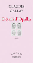 Couverture du livre « Détails d'Opalka » de Claudie Gallay aux éditions Editions Actes Sud