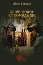 Couverture du livre « Coupe-gorge et compagnie » de Albert Bonneau aux éditions Edilivre