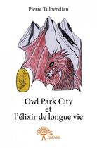 Couverture du livre « Owl Park City et l'élixir de longue vie » de Pierre Tulbendian aux éditions Edilivre