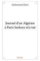 Couverture du livre « Journal d'un Algérien à Paris Sarkozy m'a tué » de Mohammed Slimi aux éditions Edilivre