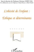 Couverture du livre « L'obésité de l'enfant ; éthique et déterminants » de Christian Herve aux éditions L'harmattan