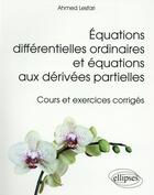 Couverture du livre « Équations différentielles ordinaires et équatiions aux derivées partielles ; cours et exercices corrigés » de Ahmed Lesfari aux éditions Ellipses